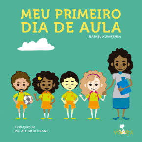Capa de Meu Primeiro Dia de Aula, de Rafael Alvarenga. A capa verde traz o título em amarelo e, abaixo, ilustração de uma professora ao lado de quatro alunos.